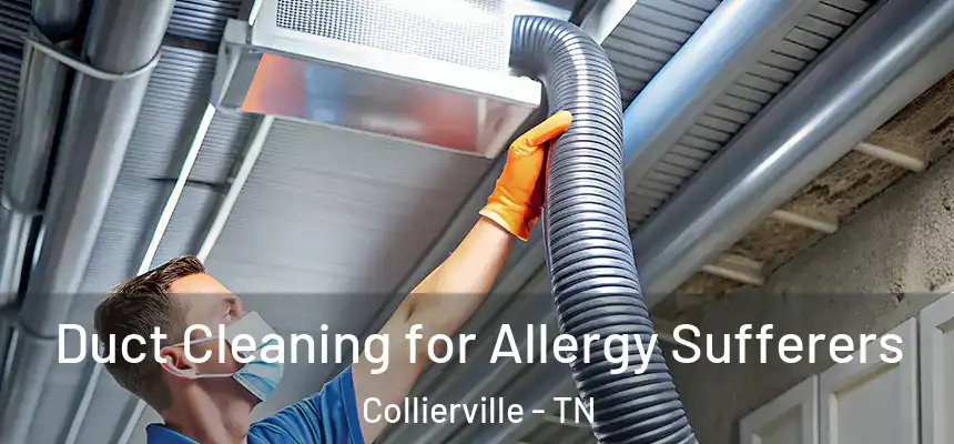  Duct Cleaning for Allergy Sufferers Collierville - TN