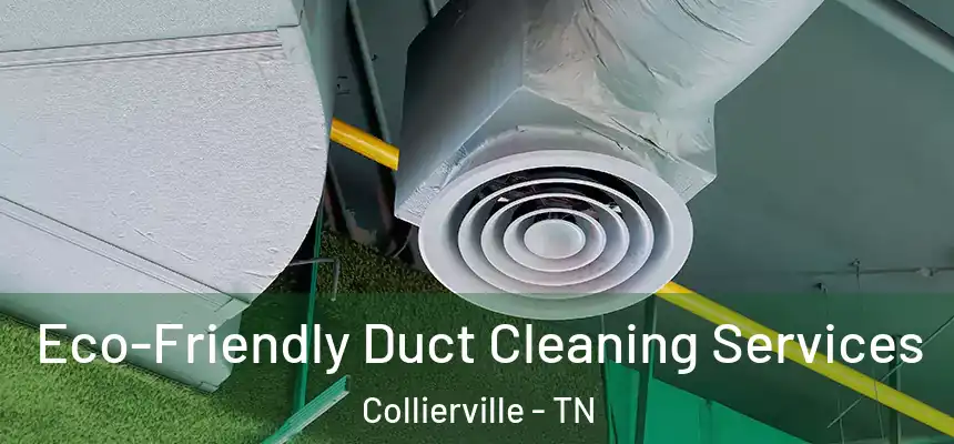  Eco-Friendly Duct Cleaning Services Collierville - TN