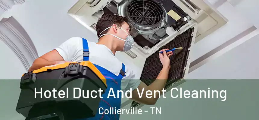  Hotel Duct And Vent Cleaning Collierville - TN